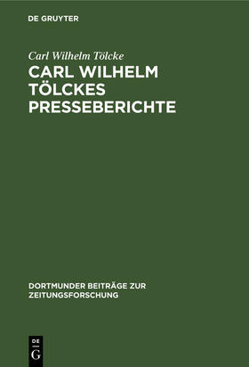 Tölcke / Herzig |  Carl Wilhelm Tölckes Presseberichte | Buch |  Sack Fachmedien