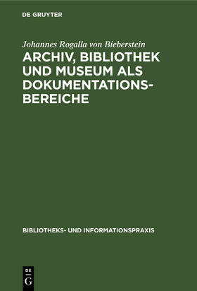 Rogalla von Bieberstein |  Archiv, Bibliothek und Museum als Dokumentationsbereiche | Buch |  Sack Fachmedien