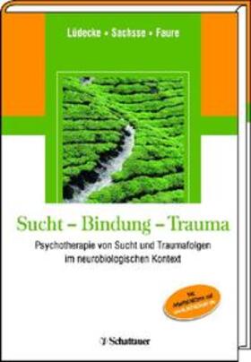 Lüdecke / Sachsse / Faure |  Sucht - Bindung - Trauma | Buch |  Sack Fachmedien