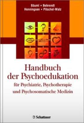 Bäuml / Behrendt / Henningsen |  Handbuch der Psychoedukation für Psychiatrie, Psychotherapie und Psychosomatische Medizin | Buch |  Sack Fachmedien