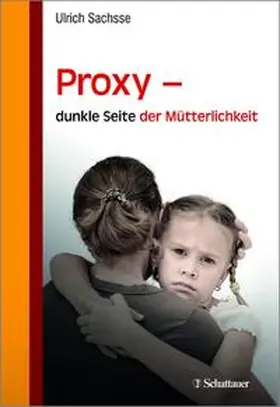 Sachsse |  Proxy - dunkle Seite der Mütterlichkeit | Buch |  Sack Fachmedien