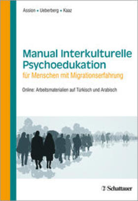 Assion / Ueberberg / Kaaz | Manual Interkulturelle Psychoedukation für Menschen mit Migrationserfahrung | Buch | 978-3-7945-3294-0 | sack.de