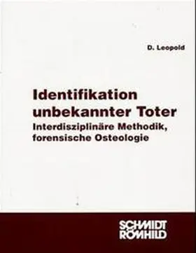 Leopold / Brinkmann / Berg |  Identifikation unbekannter Toter - Interdisziplinäre Methodik, forensische Osteologie | Buch |  Sack Fachmedien