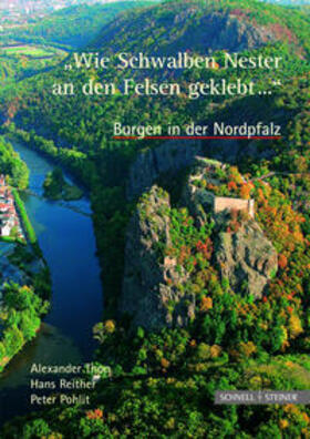 Thon / Reither / Pohlit |  Burgen in der Nordpfalz "Wie Schwalben Nester an den Felsen geklebt..." | Buch |  Sack Fachmedien