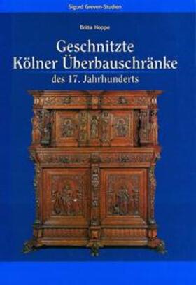 Hoppe |  Geschnitzte Kölner Überbauschränke des 17. Jahrhunderts | Buch |  Sack Fachmedien