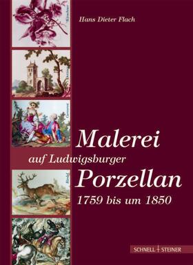 Flach |  Malerei auf Ludwigsburger Porzellan 1759 bis um 1850 | Buch |  Sack Fachmedien
