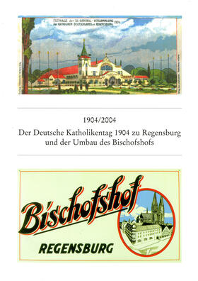 Chrobak |  1904/2004 Der Deutsche Katholikentag zu Regensburg 1904 und der Umbau des Bischofshofs | Buch |  Sack Fachmedien