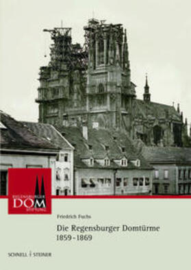 Fuchs / Staufer / Sandner |  Die Regensburger Domtürme 1859 - 1869 | Buch |  Sack Fachmedien