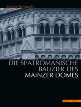 Schwoch |  Die spätromanische Bauzier des Mainzer Domes | Buch |  Sack Fachmedien