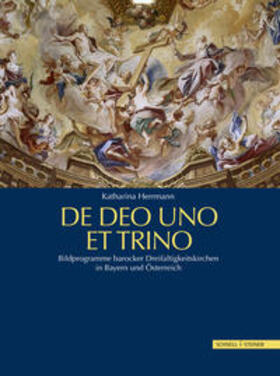 Herrmann |  De Deo Uno Et Trino. Bildprogramme barocker Dreifaltigkeitskirchen in Bayern und Österreich | Buch |  Sack Fachmedien