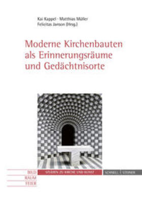 Kappel / Müller / Janson |  Moderne Kirchenbauten als Erinnerungsräume und Gedächtnisorte | Buch |  Sack Fachmedien
