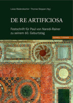 Madersbacher / Steppan |  De re artificiosa Festschrift für Paul von Naredi-Rainer zu seinem 60. Geburtstag | Buch |  Sack Fachmedien