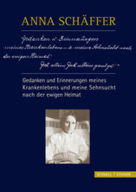 Schwager |  Anna Schäffer - Gedanken und Erinnerungen meines Krankenlebens und meine Sehnsucht nach der ewigen Heimat | Buch |  Sack Fachmedien