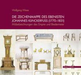 Wiese |  Die Zeichenmappe des Ebenisten Johannes Klinckerfuss (1770-1831) | Buch |  Sack Fachmedien