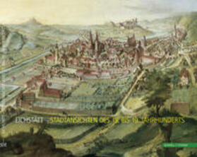  Eichstätt - Stadtansichten des 15. bis 19. Jahrhunderts | Buch |  Sack Fachmedien