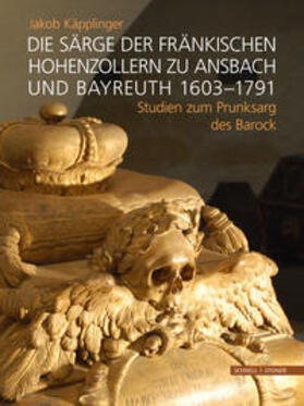 Käpplinger |  Die Särge der fränkischen Hohenzollern zu Ansbach und Bayreuth 1603-1791 | Buch |  Sack Fachmedien