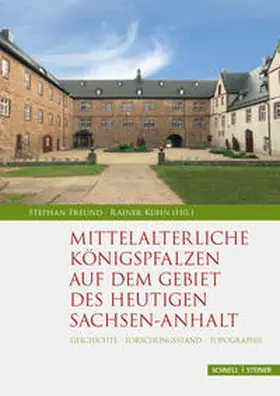 Freund / Kuhn |  Mittelalterliche Königspfalzen auf dem Gebiet des heutigen Sachsen-Anhalt | Buch |  Sack Fachmedien