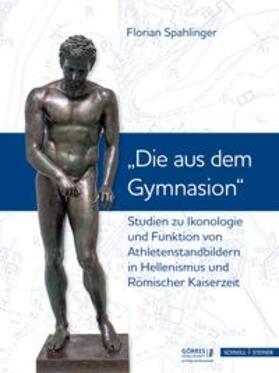 Spahlinger / Wolter-von dem Knesebeck / Dresken-Weiland |  Spahlinger, F: Studien zu Ikonologie und Funktion von Athlet | Buch |  Sack Fachmedien