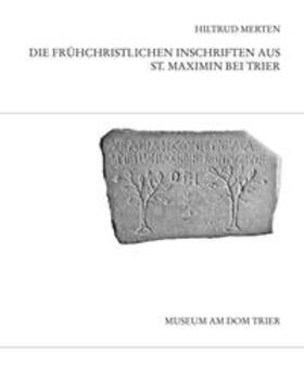 Merten |  Die frühchristlichen Inschriften aus St. Maximin bei Trier | Buch |  Sack Fachmedien