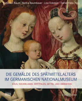 von Baum / Baumbauer / Eckstein |  Die Gemälde des Spätmittelalters im Germanischen Nationalmuseum | Buch |  Sack Fachmedien