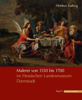 Ludwig |  Malerei von ca. 1550 bis 1700 im Hessischen Landesmuseum Darmstadt | Buch |  Sack Fachmedien