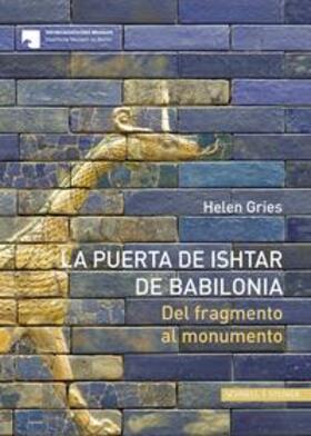 Gries / Staatliche Museen zu Berlin - Preußischer Kulturbesitz |  La Puerta de Ishtar de Babilonia | Buch |  Sack Fachmedien