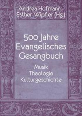 Hofmann / Wipfler |  500 Jahre Evangelisches Gesangbuch | Buch |  Sack Fachmedien