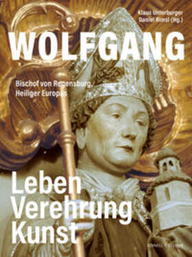 Unterburger / Rimsl |  Wolfgang, Bischof von Regensburg, Heiliger Europas | Buch |  Sack Fachmedien