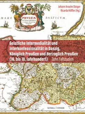 Steiger / Höffler |  Geistliche Intermedialität und Interkonfessionalität in Danzig, Königlich Preußen und Herzoglich Preußen (16. bis 18. Jahrhundert) | Buch |  Sack Fachmedien