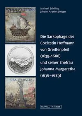 Schilling / Steiger |  Die Sarkophage des Coelestin Hoffmann von Greiffenpfeil (1635-1688) und seiner Ehefrau Johanna Margaretha (1636-1689) | Buch |  Sack Fachmedien