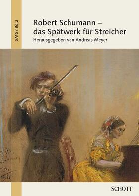 Meyer |  Robert Schumann - das Spätwerk für Streicher | Buch |  Sack Fachmedien
