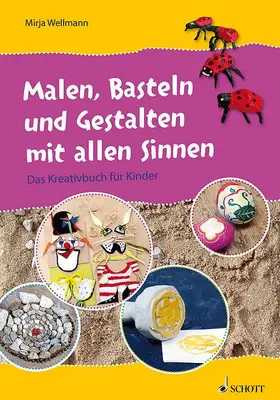 Wellmann |  Malen, Basteln und Gestalten mit allen Sinnen | Buch |  Sack Fachmedien