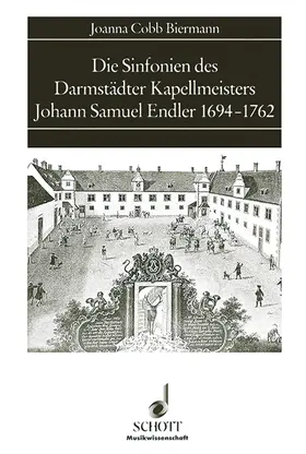 Cobb Biermann |  Die Sinfonien des Darmstädter Kapellmeisters Johann Samuel Endler 1694-1762 | Buch |  Sack Fachmedien