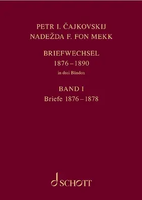 Tschaikowsky / von Meck / Kohlhase |  P. I. Tschaikowsky und N. von Meck / Petr I. Cajkovskij und Nadežda F. fon Mekk. Briefwechsel in drei Bänden. Band 1: Briefe 1876–1878 | Buch |  Sack Fachmedien