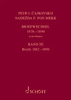 Tschaikowsky / von Meck / Kohlhase |  P. I. Tschaikowsky und N. von Meck Band 3 / Petr I. Cajkovskij und Nadezda F. fon Mekk. Briefwechsel | Buch |  Sack Fachmedien