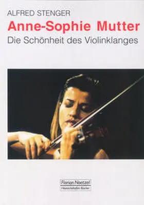 Stenger |  Anne-Sophie Mutter - Die Schönheit des Violinklanges | Buch |  Sack Fachmedien