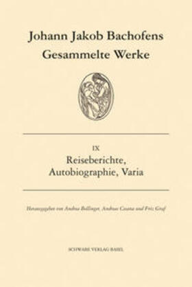 Bachofen / Bollinger / Cesana |  Bachofen, J: Gesammelte Werke / Reiseberichte, Autobiogra | Buch |  Sack Fachmedien