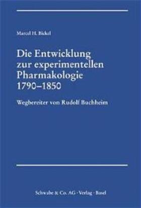 Bickel |  Die Entwicklung zur experimentellen Pharmakologie 1790-1850 | Buch |  Sack Fachmedien