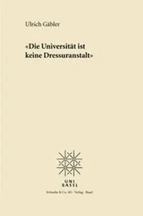 Gäbler |  Die Universität ist keine Dressuranstalt | Buch |  Sack Fachmedien