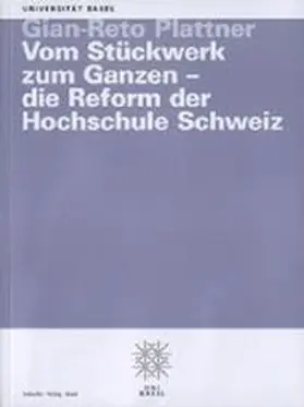 Plattner |  Vom Stückwerk zum Ganzen - die Reform der Hochschule Schweiz | Buch |  Sack Fachmedien