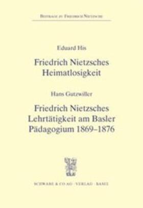 His / Gutzwiller |  Friedrich Nietzsches Heimatlosigkeit / Friedrich Nietzsches Lehrtätigkeit am Basler Pädagogium 1869 - 1876 | Buch |  Sack Fachmedien