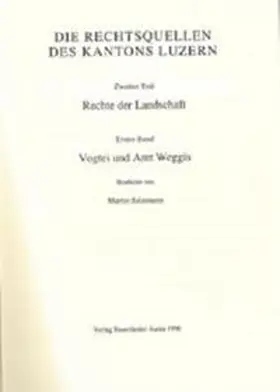 Salzmann |  Rechtsquellen des Kantons Luzern / Die Rechtsquellen des Kanton Luzern: Rechte der Landschaft / Vogtei und Amt Weggis | Buch |  Sack Fachmedien