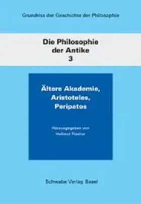 Flashar |  Grundriss der Geschichte der Philosophie / Die Philosophie der Antike / Ältere Akademie, Aristoteles, Peripatos | Buch |  Sack Fachmedien