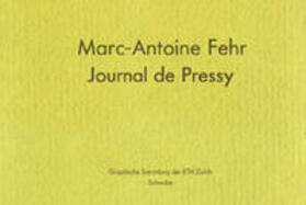 Tanner / Graphische Sammlung der ETH Zürich |  Marc-Antoine Fehr Journal de Pressy | Buch |  Sack Fachmedien