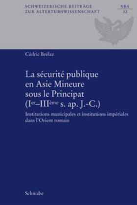 Brélaz / Ducrey / Mudry |  La sécurité publique en Asie Mineure sous le Principat (Ier-IIIème s. ap. J.-C.). | Buch |  Sack Fachmedien