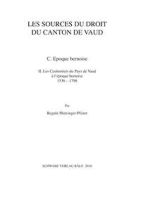 Matzinger-Pfister |  Les sources du droit du Canton de Vaud. Les Coutumiers du Pays de Vaud. C./ Epoque bernoise 1536-1798, Tome 2 | Buch |  Sack Fachmedien