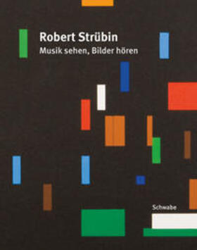 Strübin / ZwischenZeit, Basel |  Robert Strübin. Musik sehen, Bilder hören | Buch |  Sack Fachmedien