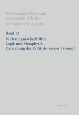 Fabbianelli / Reinhold / Fuchs | RGS: Karl Leonhard ReinholdGesammelte Schriften. Kommentierte Ausgabe / Vorlesungsnachschriften. Logik und Metaphysik. Darstellung der "Kritik der reinen Vernunft" | Buch | 978-3-7965-3434-8 | sack.de