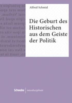 Schmid |  Die Geburt des Historischen aus dem Geiste der Politik | Buch |  Sack Fachmedien