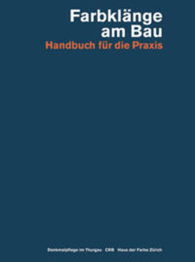 Amt für Denkmalpflege des Kantons Thurgau / Haus der Farbe – Höhere Fachschule für Farbgestaltung, Zürich |  Farbklänge am Bau | Loseblattwerk |  Sack Fachmedien